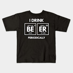 'I Drink Periodically' Hilarous Beer Pun Witty Kids T-Shirt